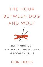 The Hour Between Dog and Wolf: Risk-Taking, Gut Feelings and the Biology of Boom and Bust