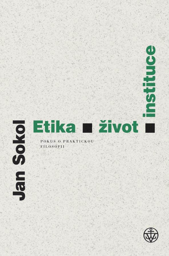 Jan Sokol: Etika, ivot, instituce – Pokus o praktickou filosofii, Vyehrad, 2014