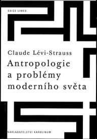Claude Lvi&#8209;Strauss: Antropologie aproblmy modernho svta, Karolinum, 2012