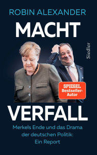 Robin Alexander: Machtverfall. Merkels Ende und das Drama der deutschen Politik (Úpadek moci. Konec Merkelové a drama německé politiky)