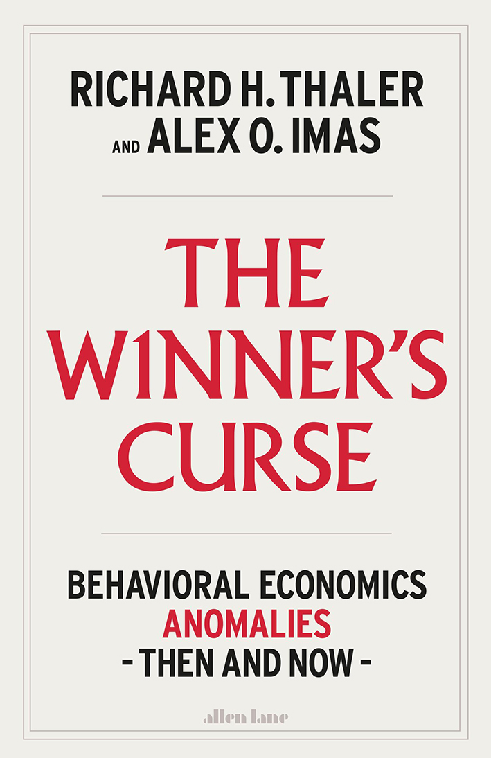 Richard H. Thaler, Alexe Imas: The Winner’s Curse: Behavioral Economics Anomalies, Then and Now