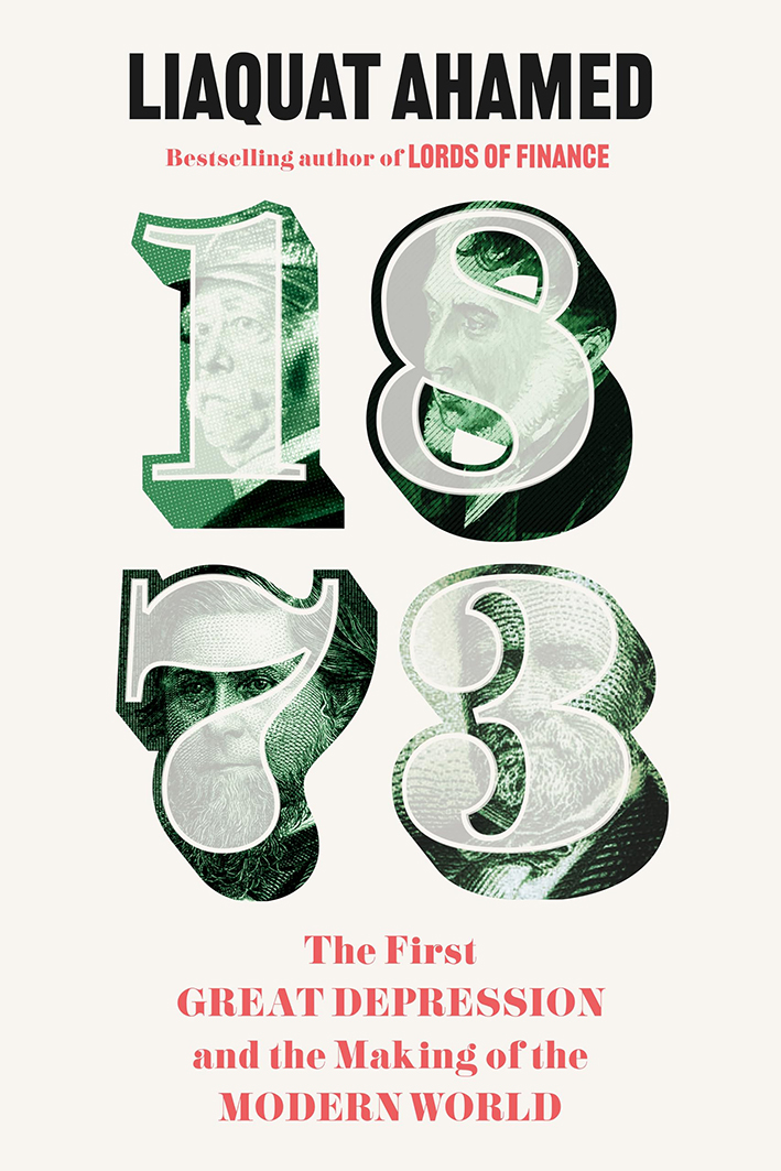 Liaquat Ahamed: 1873: The First Great Depression and the Making of the Modern World
