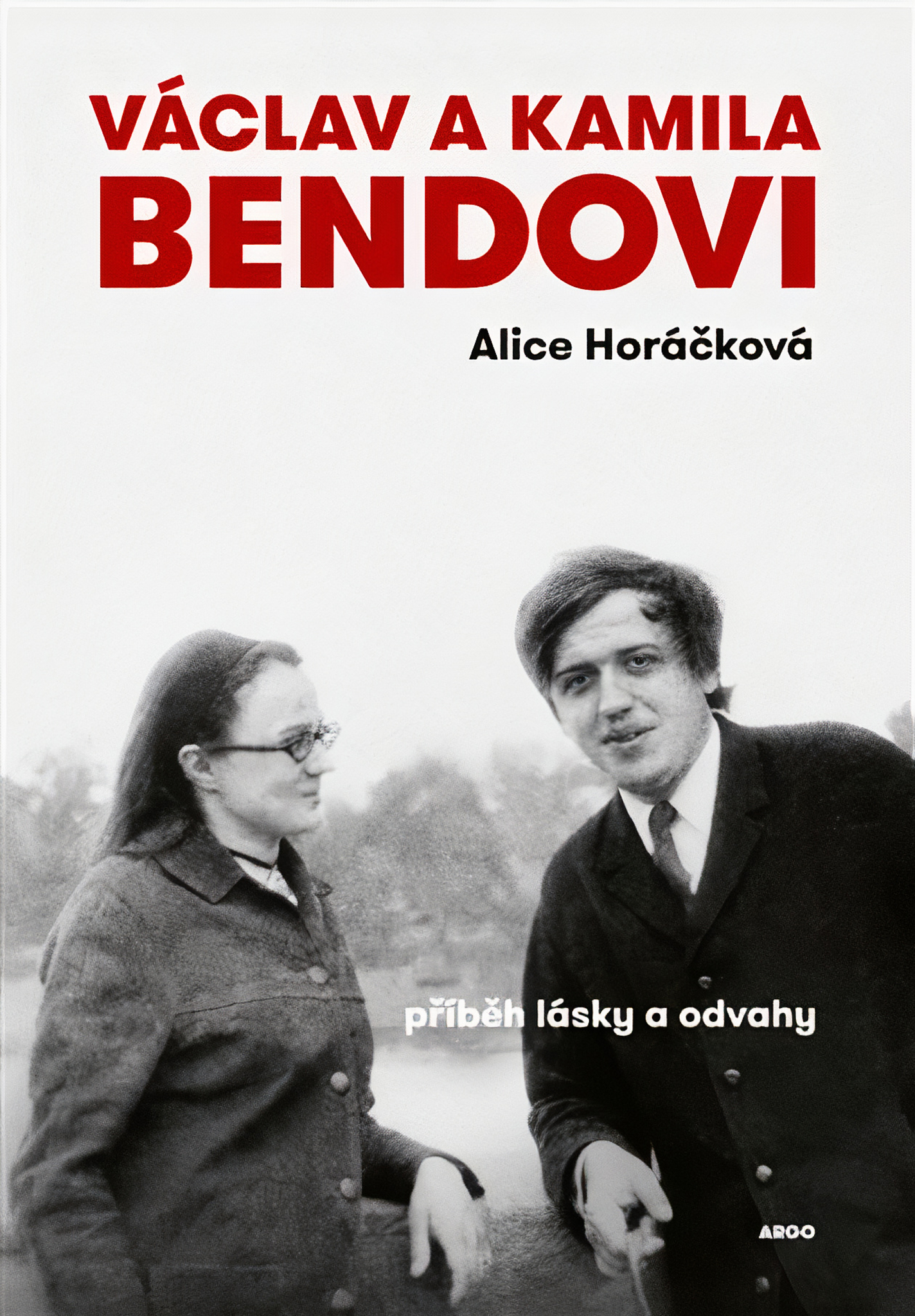 KNIHA: Alice Horkov: Vclav a Kamila Bendovi. Pbh lsky a odvahy, vydv Argo, 2025