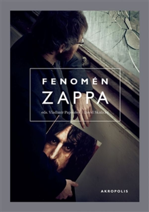 Vladim&iacute;r Papou&scaron;ek, David Skalick&yacute;: Fenom&eacute;n Zappa