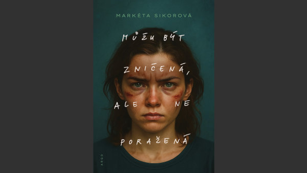 kultura, kniha, Můžu být zničená, ale ne poražená! Markéta Sikorová